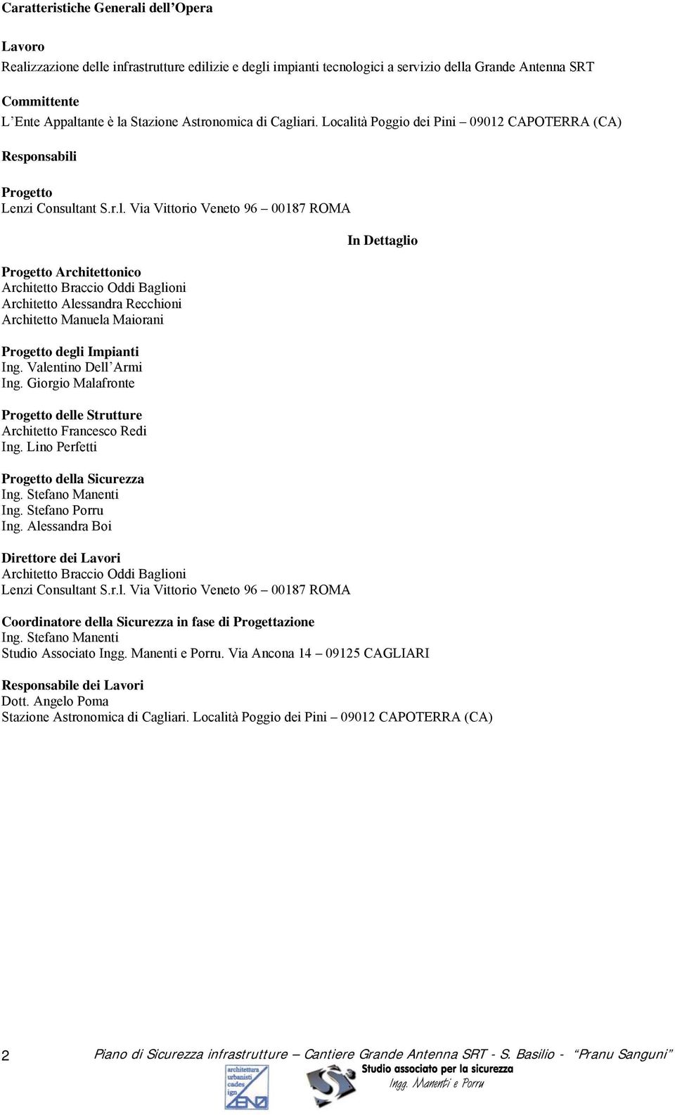 Valentino Dell Armi Ing. Giorgio Malafronte Progetto delle Strutture Architetto Francesco Redi Ing. Lino Perfetti Progetto della Sicurezza Ing. Stefano Manenti Ing. Stefano Porru Ing.