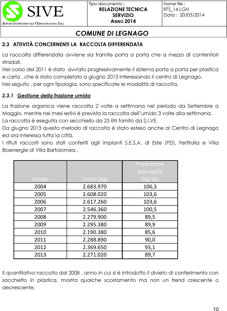 Nel seguito, per ogni tipologia, sono specificate le modalità di raccolta. 2.3.