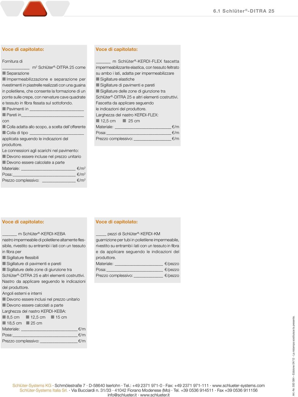 Pavimenti in Pareti in con Colla adatta allo scopo, a scelta dell offerente Colla di tipo applicata seguendo le indicazioni del produttore.