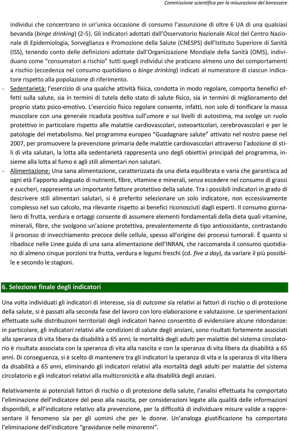 delle definizioni adottate dall Organizzazione Mondiale della Sanità (OMS), individuano come consumatori a rischio tutti quegli individui che praticano almeno uno dei comportamenti a rischio