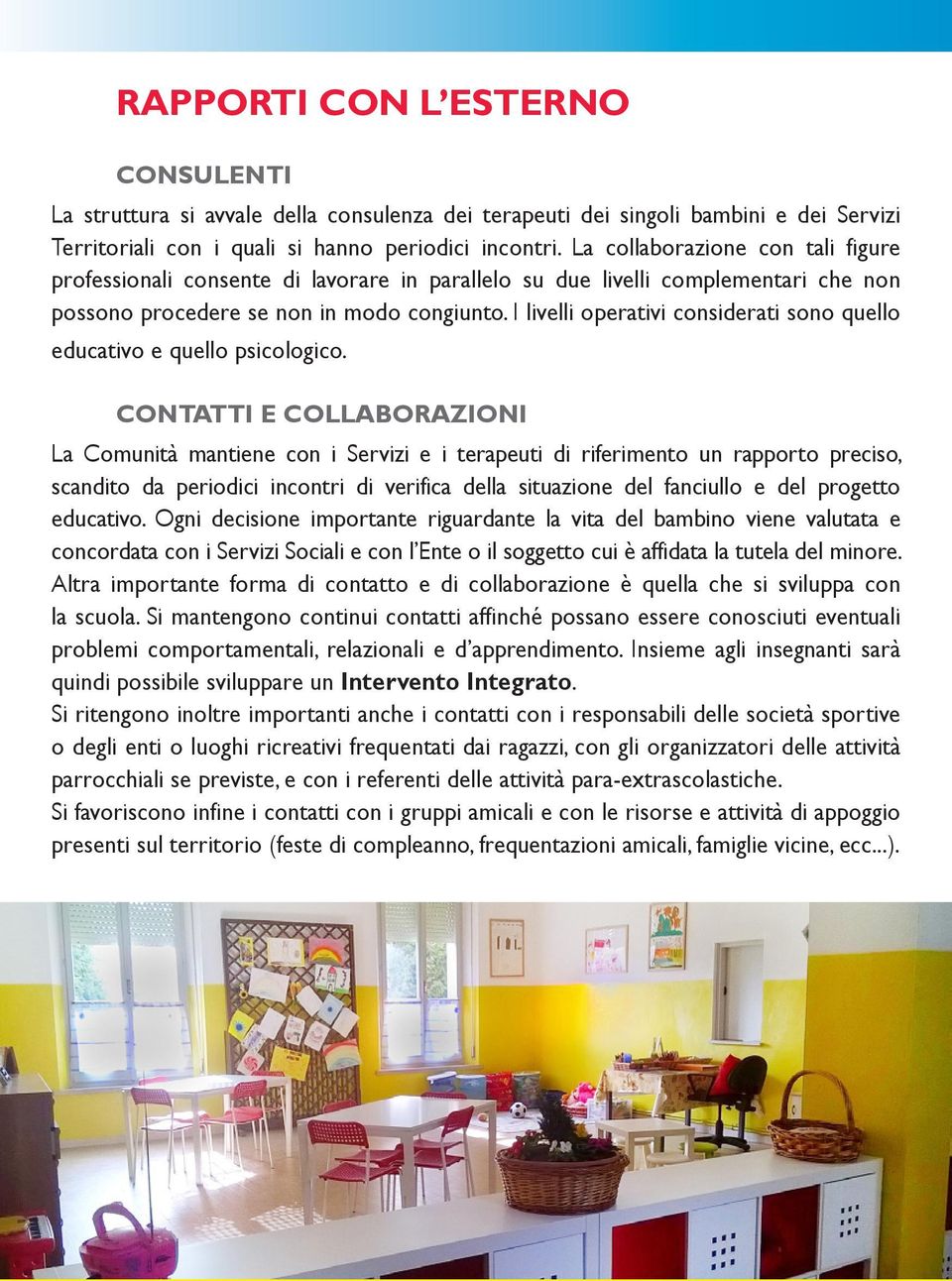 I livelli operativi considerati sono quello educativo e quello psicologico.