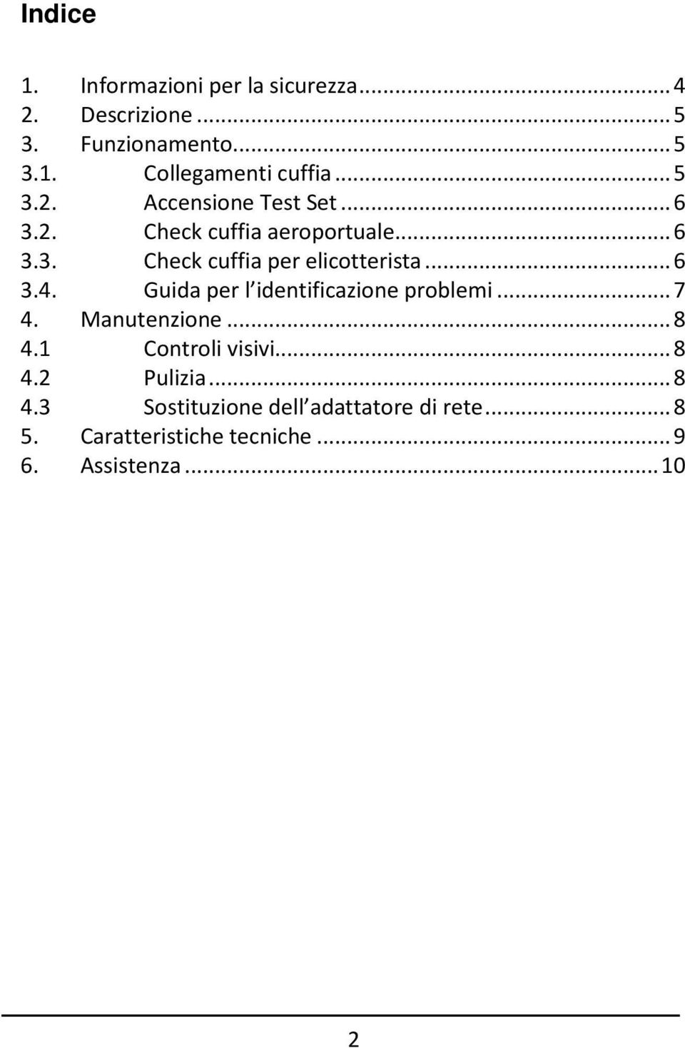 .. 6 3.4. Guida per l identificazione problemi... 7 4. Manutenzione... 8 4.1 Controli visivi... 8 4.2 Pulizia.