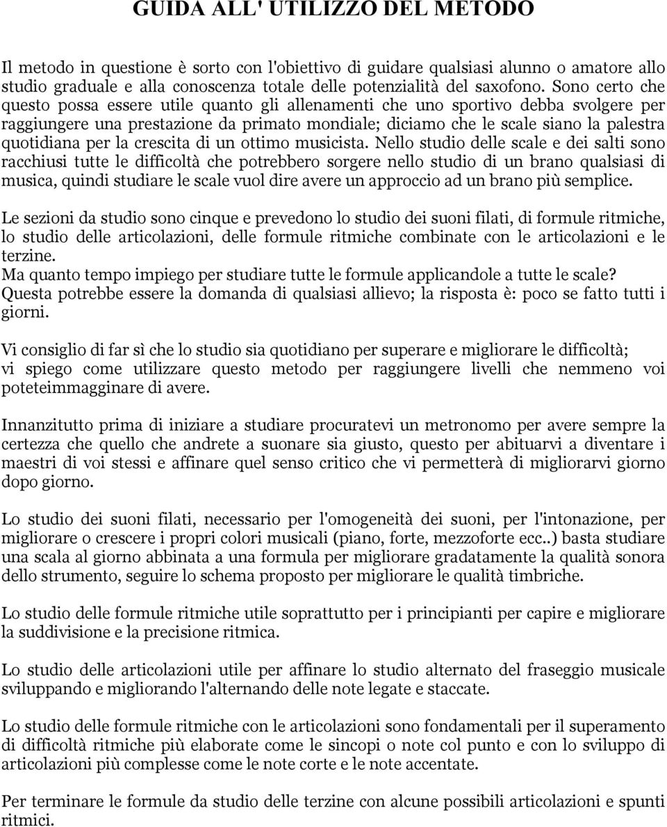 crescita di un ottimo musicista Nello studio delle scale e dei salti sono racchiusi tutte le difficoltà che otrebbero sorgere nello studio di un brano qualsiasi di musica, quindi studiare le scale