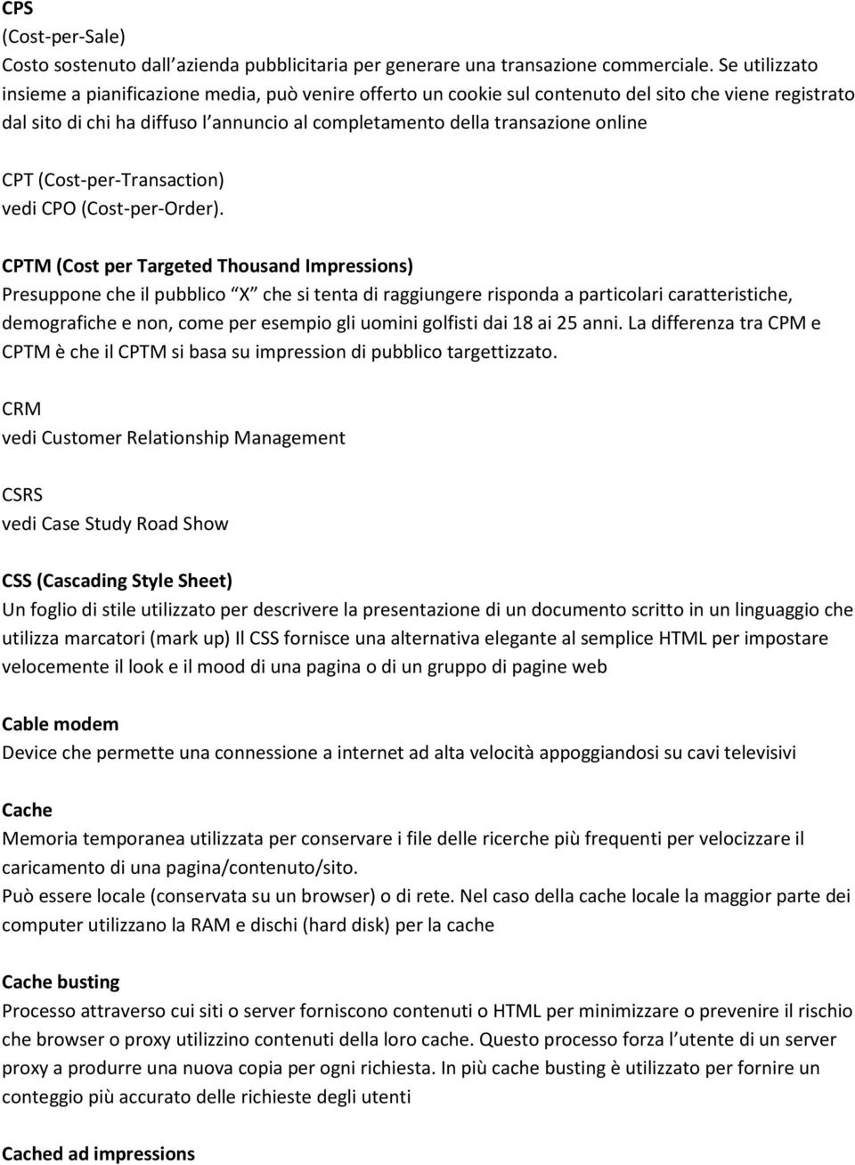 CPT (Cost-per-Transaction) vedi CPO (Cost-per-Order).