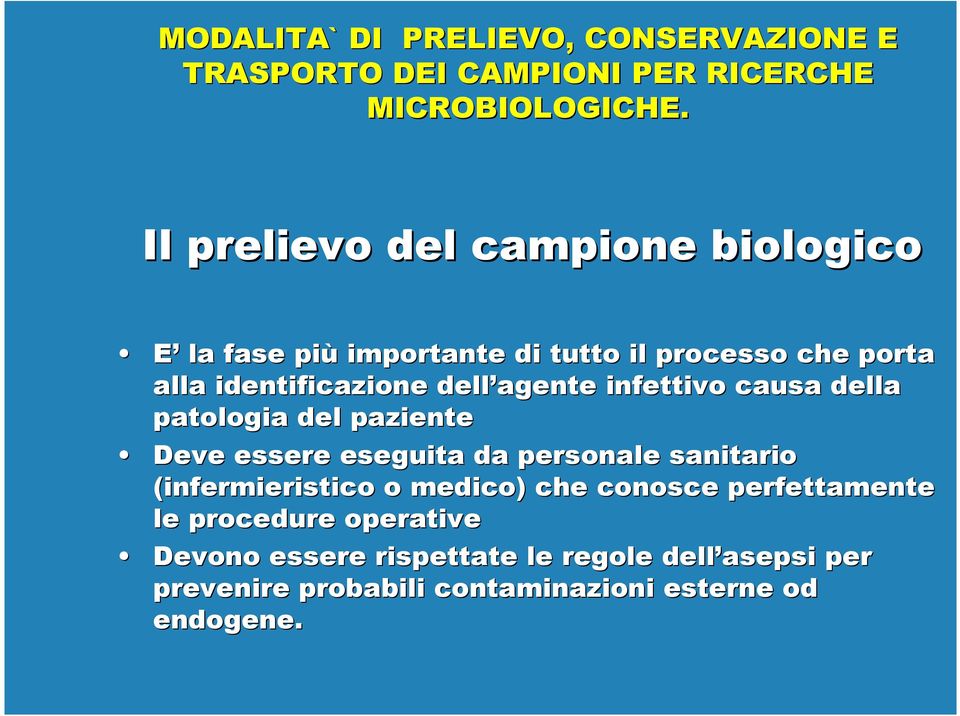 agente infettivo causa della patologia del paziente Deve essere eseguita da personale sanitario (infermieristico o