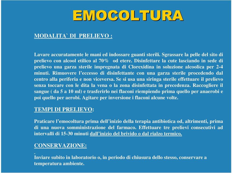 Rimuovere l eccesso di disinfettante con una garza sterile procedendo dal centro alla periferia e non viceversa.