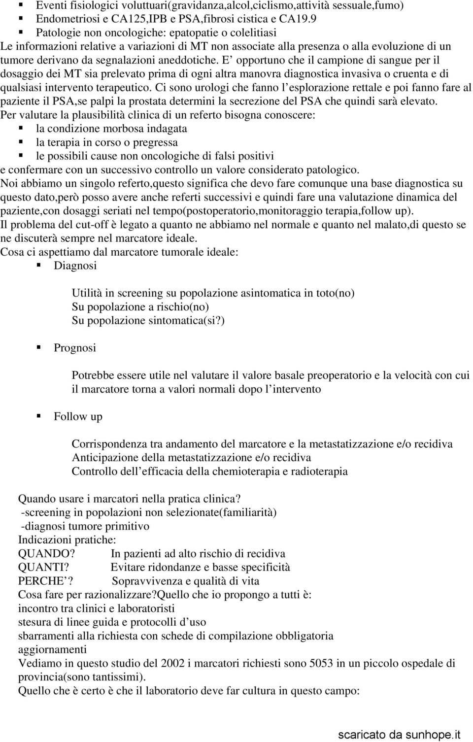 E opportuno che il campione di sangue per il dosaggio dei MT sia prelevato prima di ogni altra manovra diagnostica invasiva o cruenta e di qualsiasi intervento terapeutico.