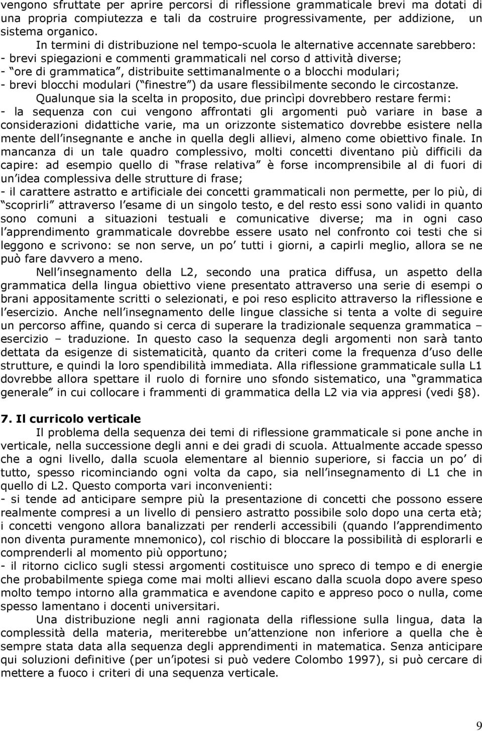 settimanalmente o a blocchi modulari; - brevi blocchi modulari ( finestre ) da usare flessibilmente secondo le circostanze.