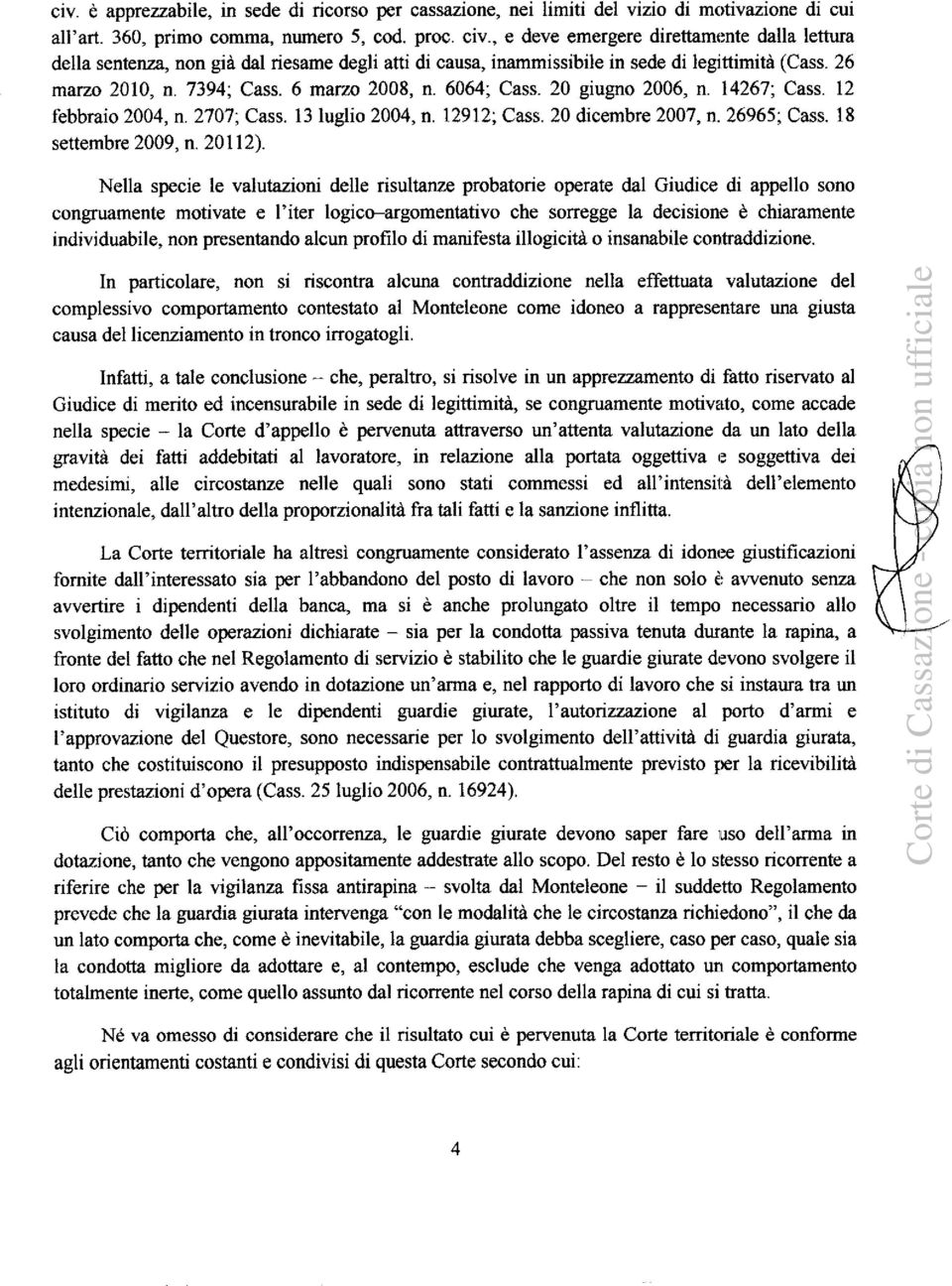 6064; Cass. 20 giugno 2006, n. 14267; Cass. 12 febbraio 2004, n. 2707; Cass. 13 luglio 2004, n. 12912; Cass. 20 dicembre 2007, n. 26965; Cass. 18 settembre 2009, n. 20112).