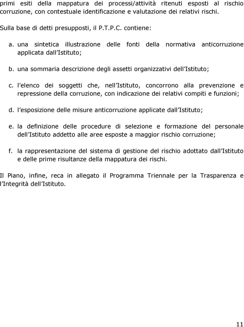 l elenco dei soggetti che, nell Istituto, concorrono alla prevenzione e repressione della corruzione, con indicazione dei relativi compiti e funzioni; d.