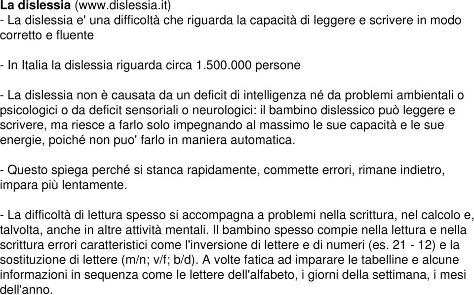 riesce a farlo solo impegnando al massimo le sue capacità e le sue energie, poiché non puo' farlo in maniera automatica.