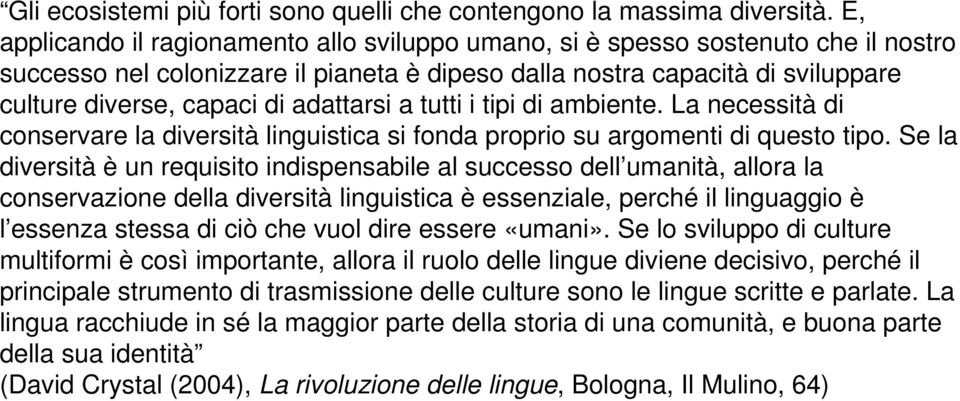 adattarsi a tutti i tipi di ambiente. La necessità di conservare la diversità linguistica si fonda proprio su argomenti di questo tipo.