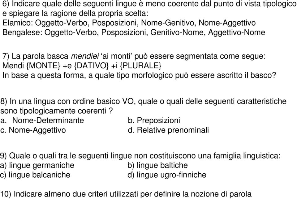 forma, a quale tipo morfologico può essere ascritto il basco? 8) In una lingua con ordine basico VO, quale o quali delle seguenti caratteristiche sono tipologicamente coerenti? a. Nome-Determinante b.