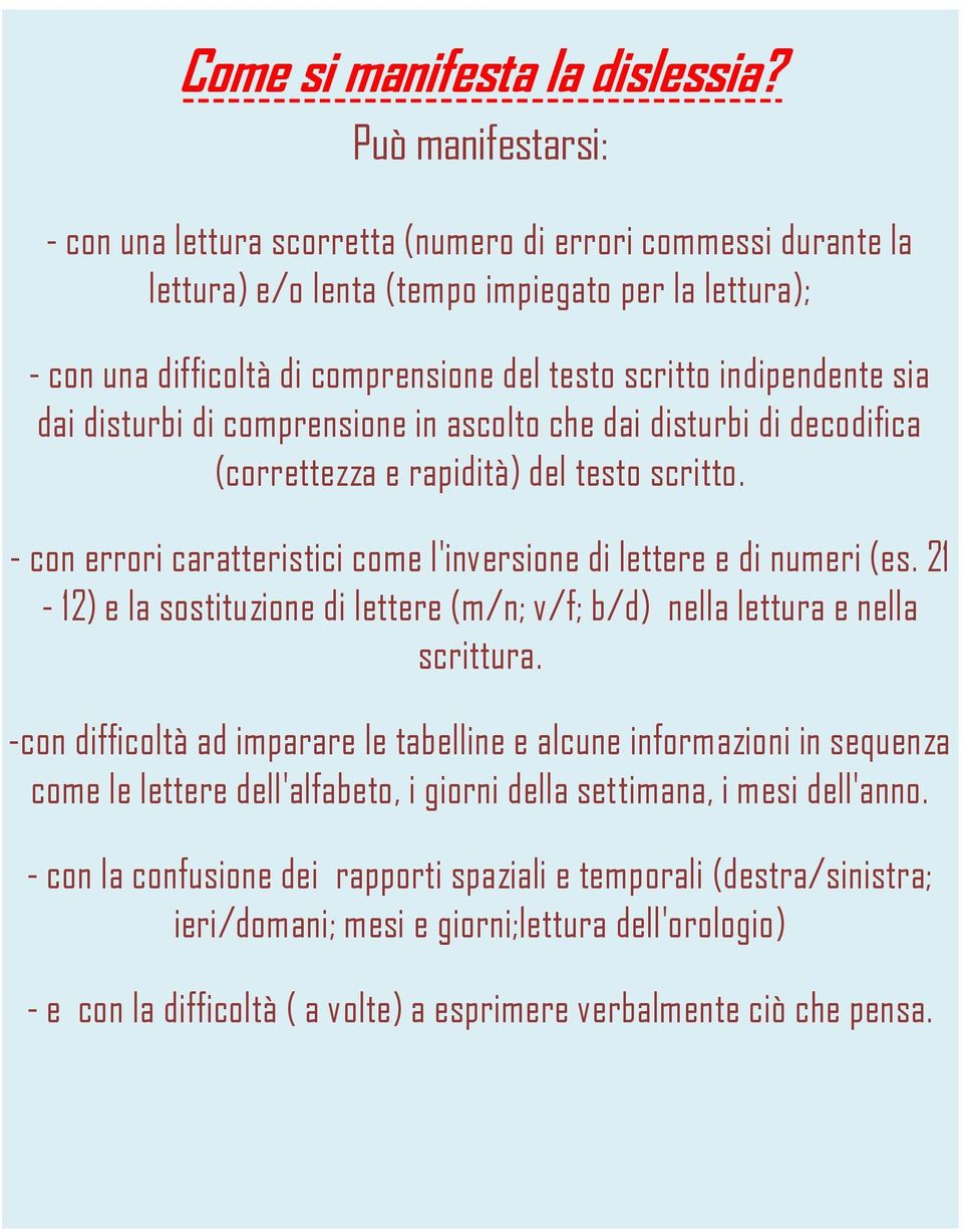 indipendente sia dai disturbi di comprensione in ascolto che dai disturbi di decodifica (correttezza e rapidità) del testo scritto.