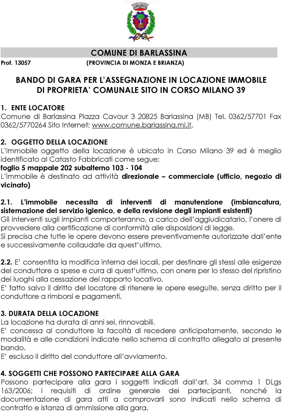 825 Barlassina (MB) Tel. 0362/57701 Fax 0362/5770264 Sito Internet: www.comune.barlassina.mi.it. 2.