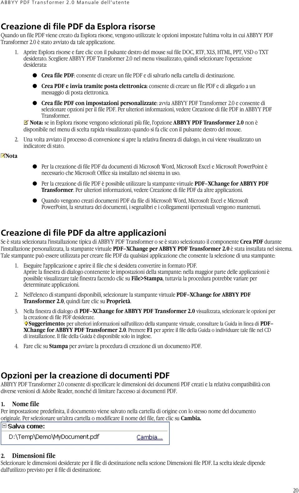 Scegliere ABBYY PDF Transformer 2.0 nel menu visualizzato, quindi selezionare l'operazione desiderata: Crea file PDF: consente di creare un file PDF e di salvarlo nella cartella di destinazione.