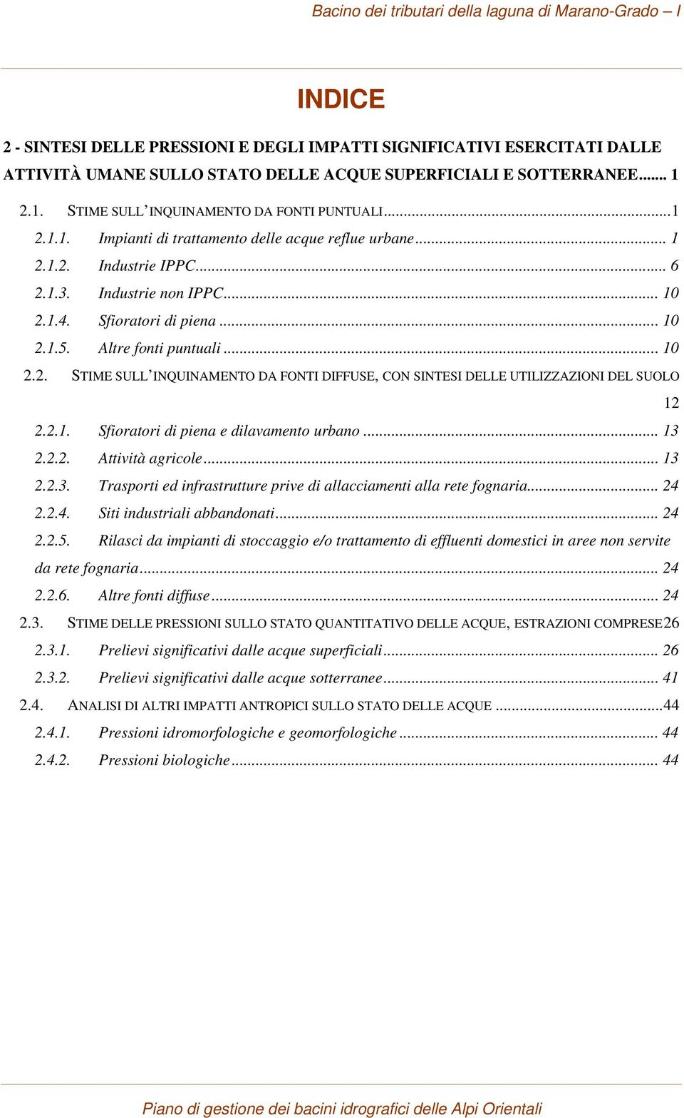 Sfioratori di piena... 10 2.1.5. Altre fonti puntuali... 10 2.2. STIME SULL INQUINAMENTO DA FONTI DIFFUSE, CON SINTESI DELLE UTILIZZAZIONI DEL SUOLO 12 2.2.1. Sfioratori di piena e dilavamento urbano.