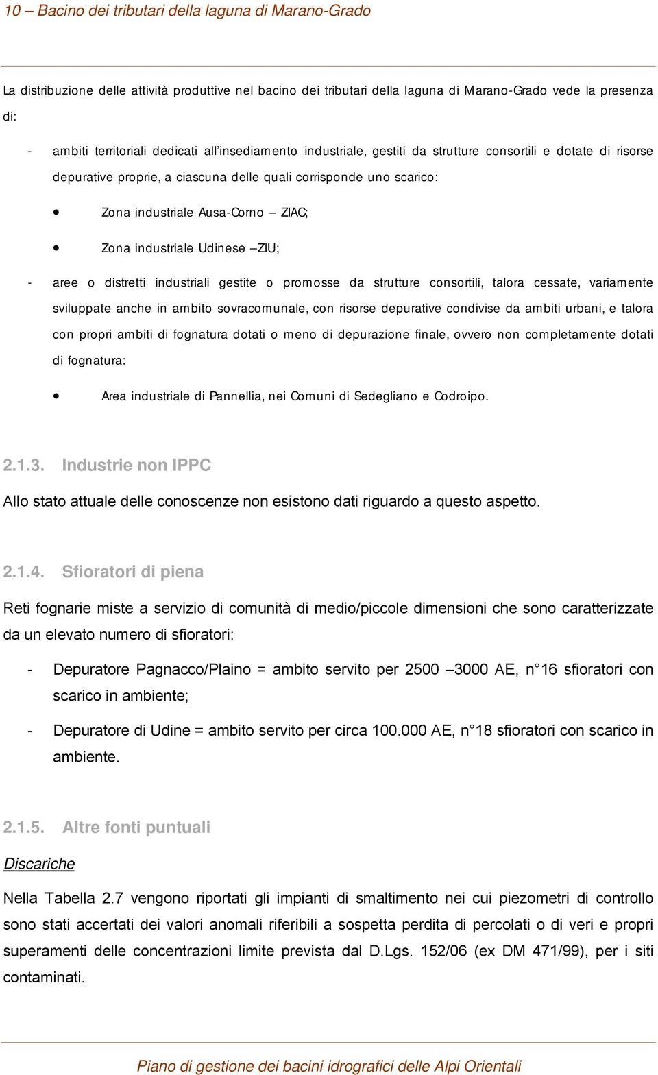 industriale Udinese ZIU; - aree o distretti industriali gestite o promosse da strutture consortili, talora cessate, variamente sviluppate anche in ambito sovracomunale, con risorse depurative