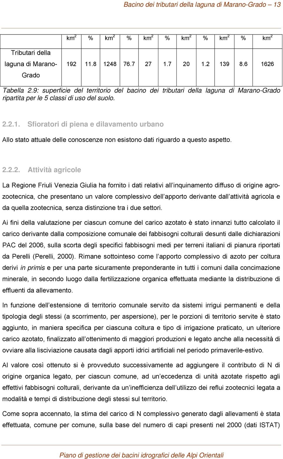 Sfioratori di piena e dilavamento urbano Allo stato attuale delle conoscenze non esistono dati riguardo a questo aspetto. 2.