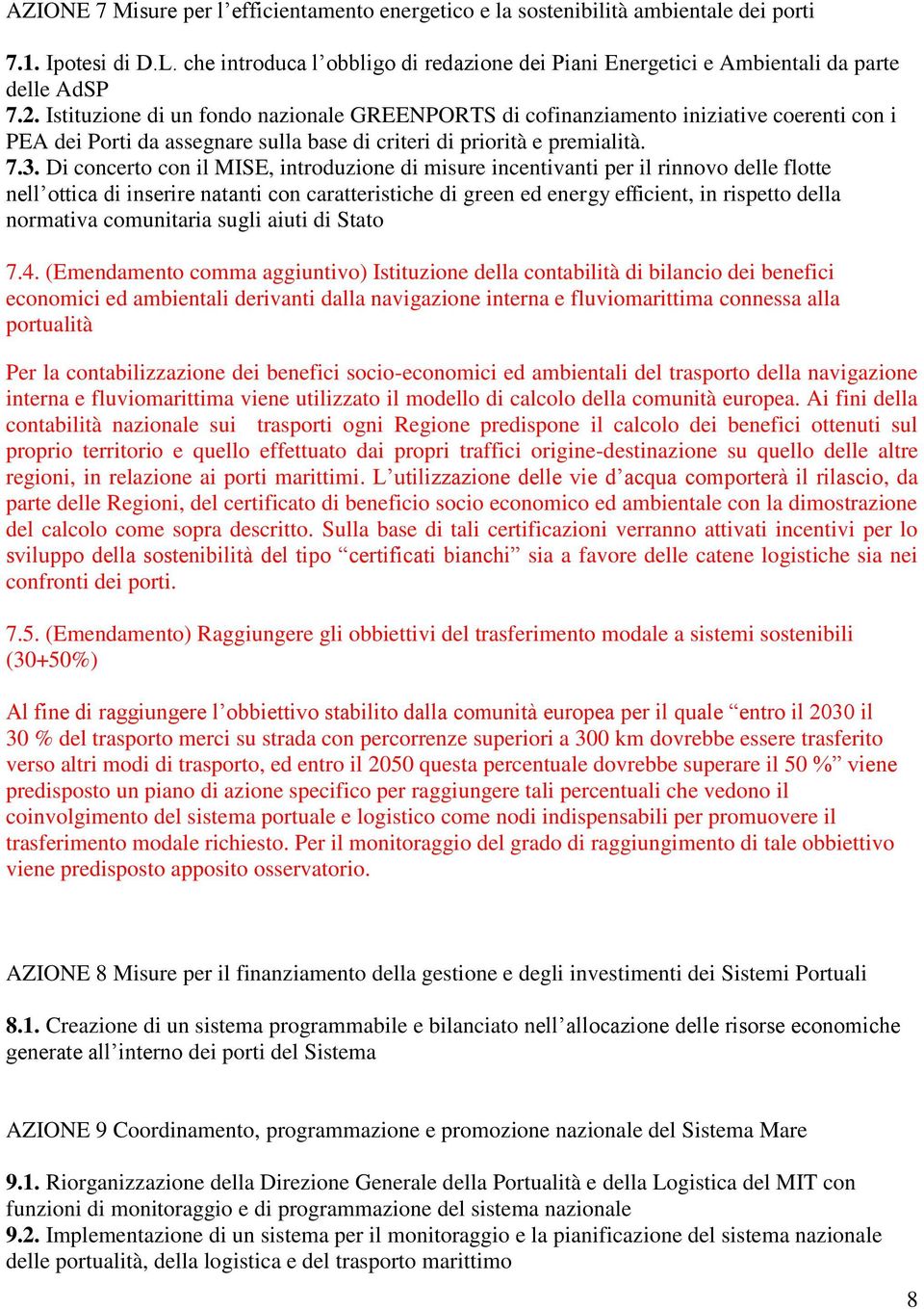 Istituzione di un fondo nazionale GREENPORTS di cofinanziamento iniziative coerenti con i PEA dei Porti da assegnare sulla base di criteri di priorità e premialità. 7.3.