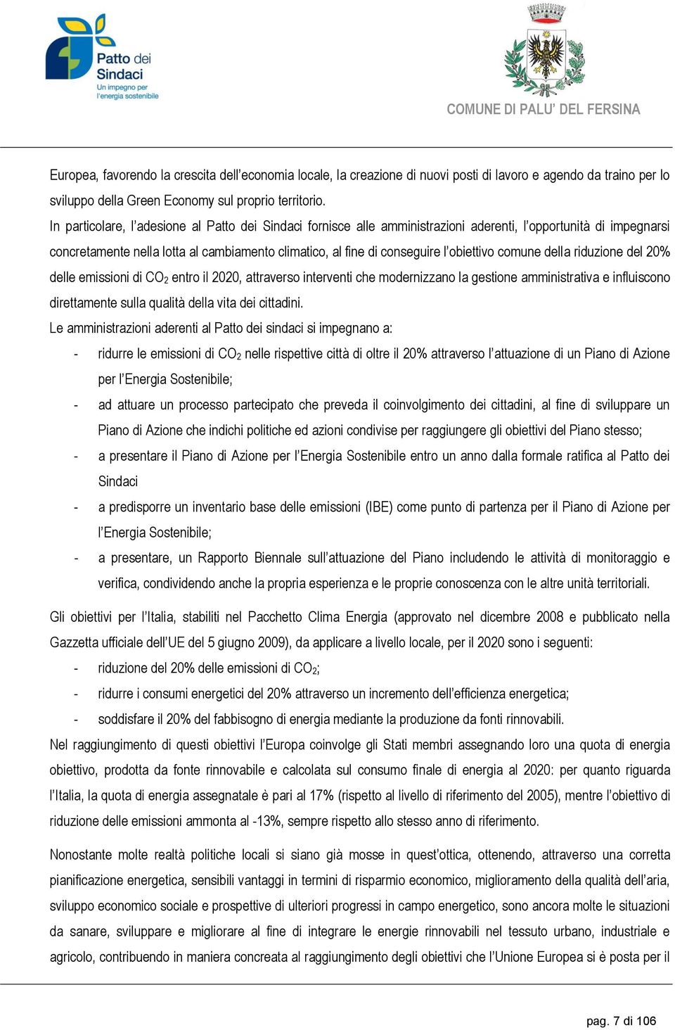 obiettivo comune della riduzione del 20% delle emissioni di CO 2 entro il 2020, attraverso interventi che modernizzano la gestione amministrativa e influiscono direttamente sulla qualità della vita