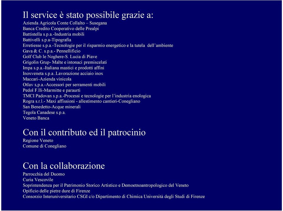 a.-accessori per serramenti mobili Pedol F.lli-Marmitte e paraurti TMCI Padovan s.p.a.-processi e tecnologie per l industria enologica Rogra s.r.l.- Maxi affissioni - allestimento cantieri-conegliano San Benedetto-Acque minerali Tegola Canadese s.