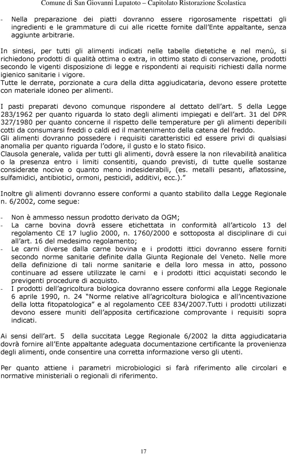 disposizione di legge e rispondenti ai requisiti richiesti dalla norme igienico sanitarie i vigore.