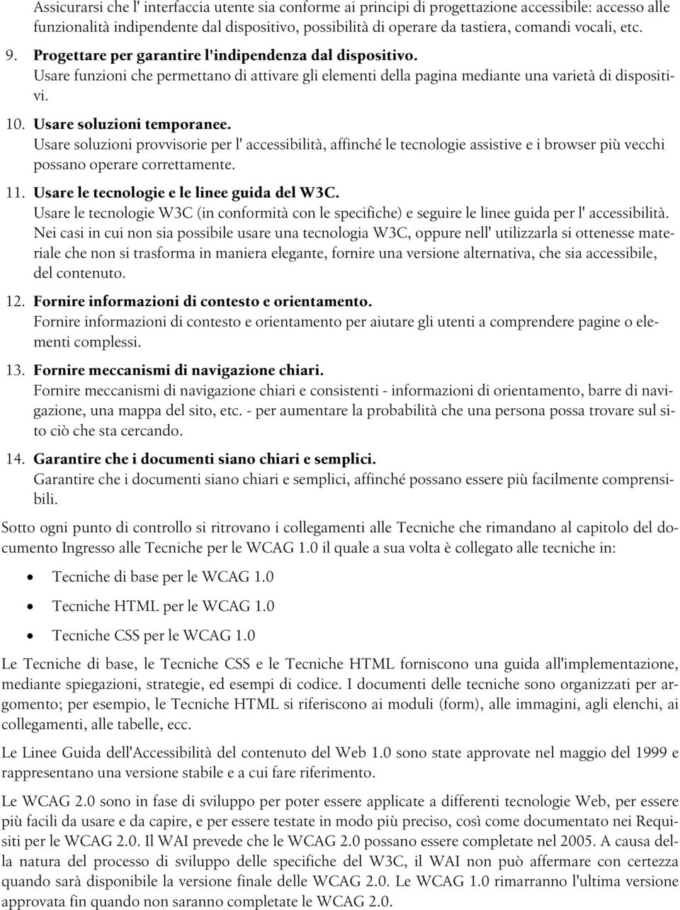 Usare soluzioni temporanee. Usare soluzioni provvisorie per l' accessibilità, affinché le tecnologie assistive e i browser più vecchi possano operare correttamente. 11.