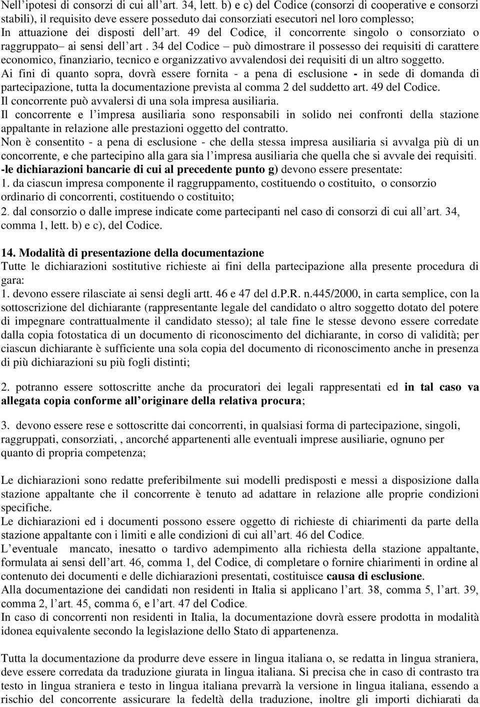 49 del Codice, il concorrente singolo o consorziato o raggruppato ai sensi dell art.