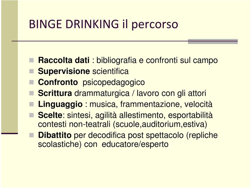 frammentazione, velocità Scelte: sintesi, agilità allestimento, esportabilità contesti non-teatrali