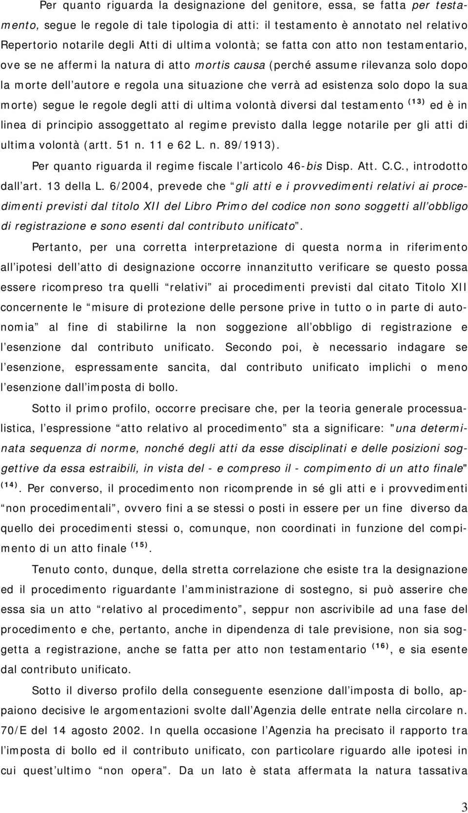 esistenza solo dopo la sua morte) segue le regole degli atti di ultima volontà diversi dal testamento (13) ed è in linea di principio assoggettato al regime previsto dalla legge notarile per gli atti