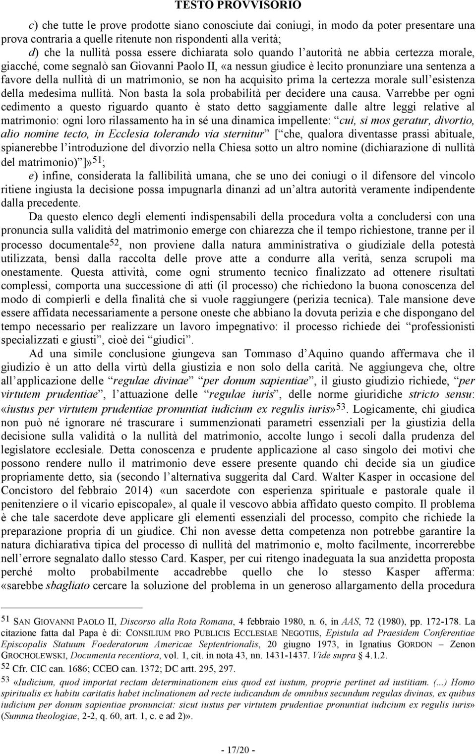 acquisito prima la certezza morale sull esistenza della medesima nullità. Non basta la sola probabilità per decidere una causa.