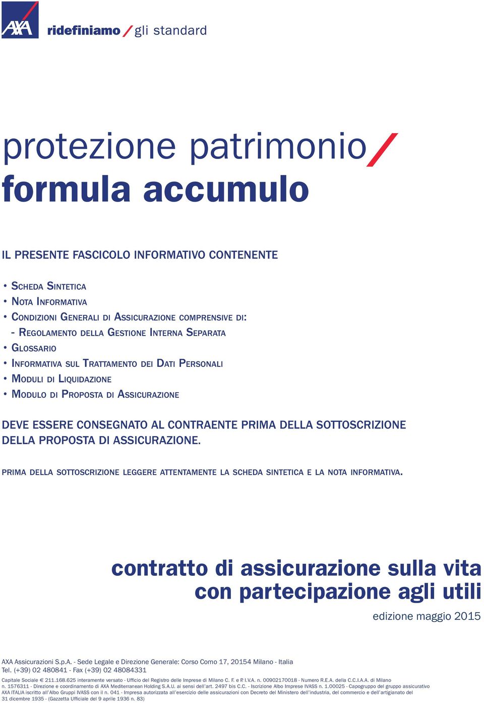 (+39) 02 480841 - Fax (+39) 02 48084331 Capitale Sociale 211.168.625 interamente versato - Ufficio del Registro delle Imprese di Milano C. F. e P. I.V.A. n. 00902170018 - Numero R.E.A. della C.C.I.A.A. di Milano n.