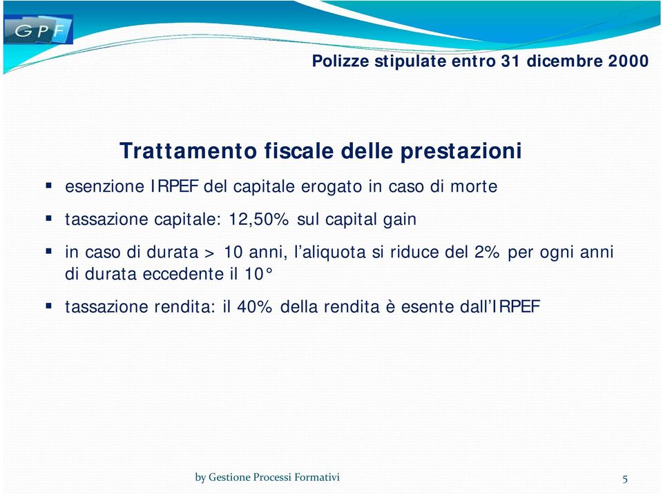 caso di durata > 10 anni, l aliquota si riduce del 2% per ogni anni di durata eccedente il