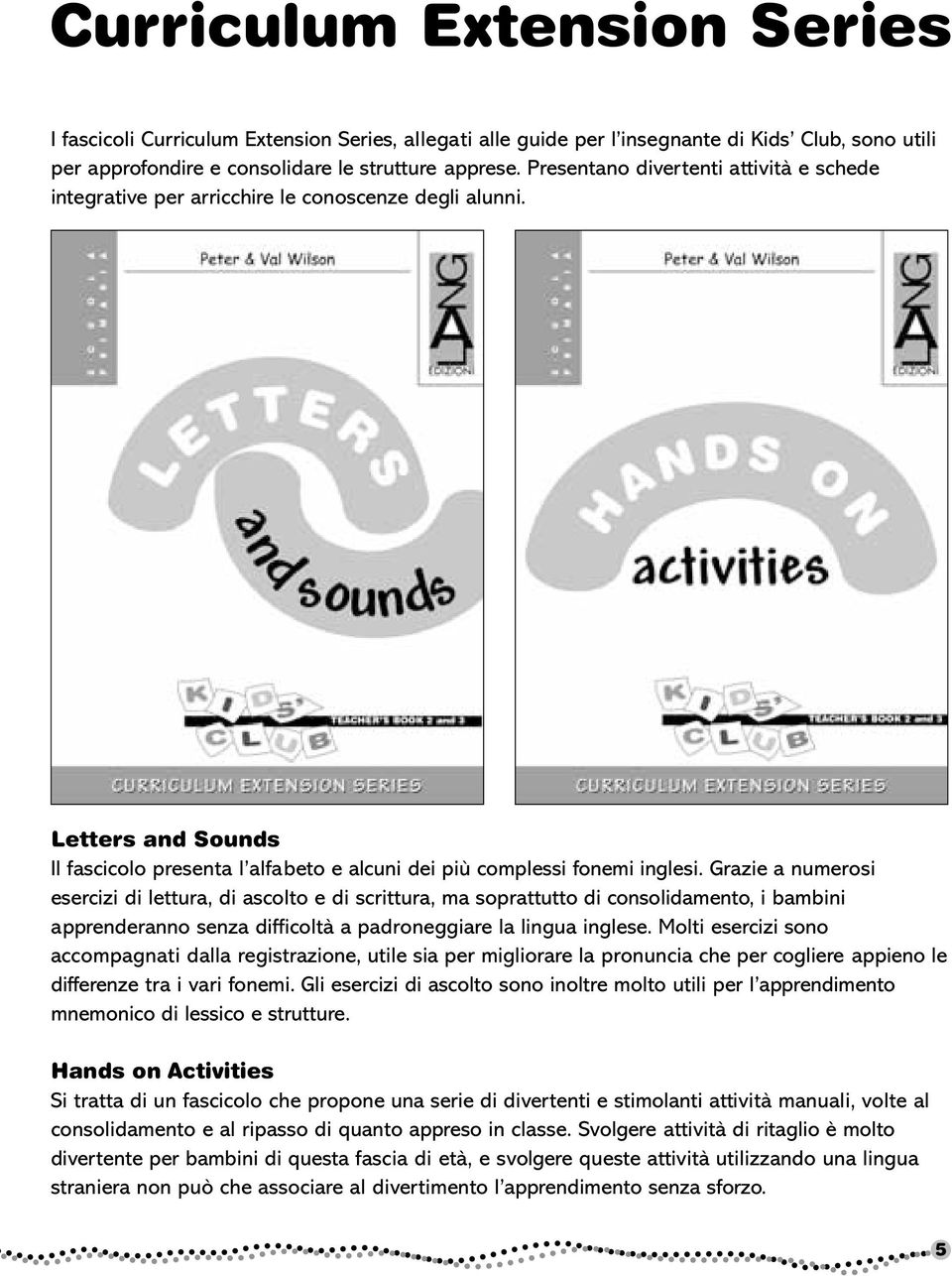 Grazie a numerosi esercizi di lettura, di ascolto e di scrittura, ma soprattutto di consolidamento, i bambini apprenderanno senza difficoltà a padroneggiare la lingua inglese.