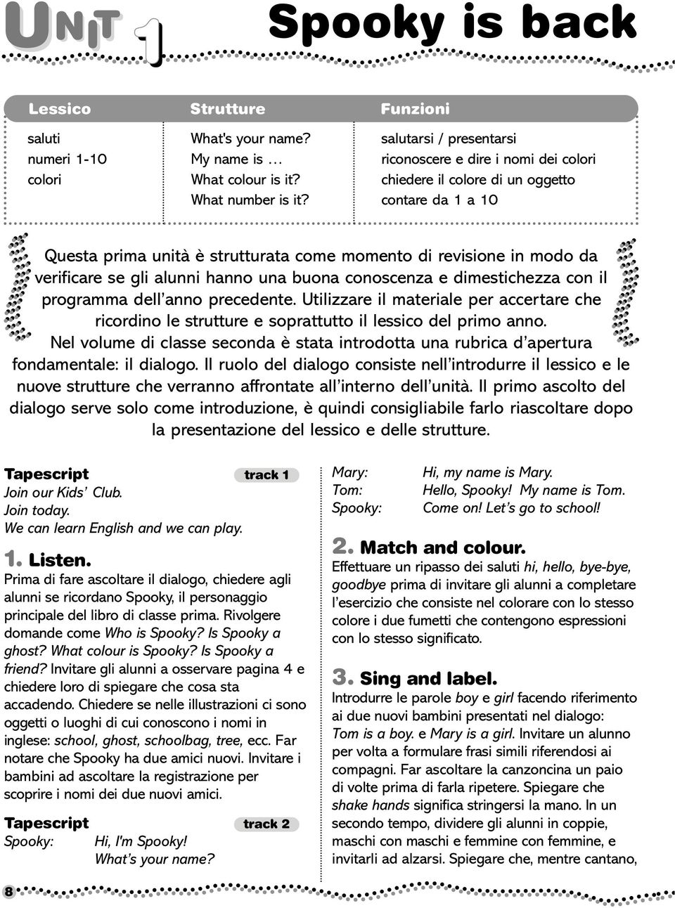 contare da 1 a 10 Questa prima unità è strutturata come momento di revisione in modo da verificare se gli alunni hanno una buona conoscenza e dimestichezza con il programma dell anno precedente.