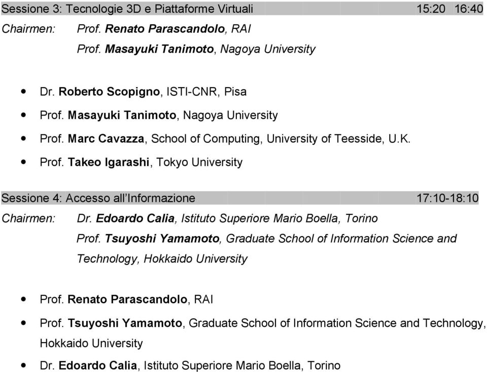 Edoardo Calia, Istituto Superiore Mario Boella, Torino Prof. Tsuyoshi Yamamoto, Graduate School of Information Science and Technology, Hokkaido University Prof.