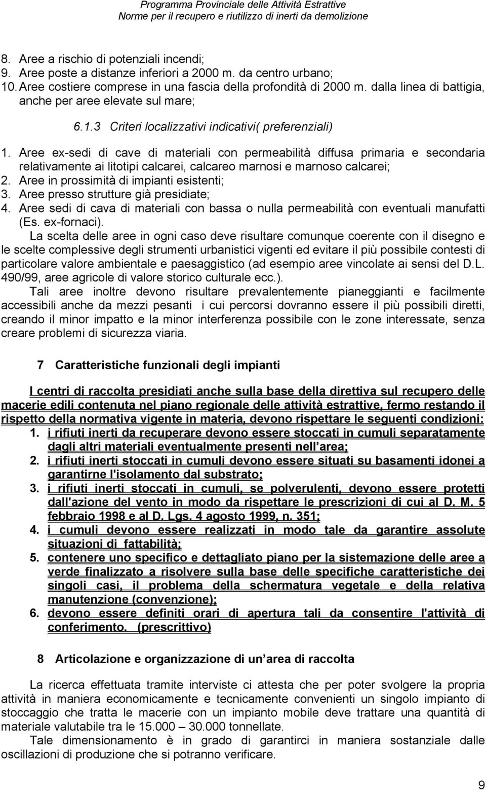 Aree ex-sedi di cave di materiali con permeabilità diffusa primaria e secondaria relativamente ai litotipi calcarei, calcareo marnosi e marnoso calcarei; 2.