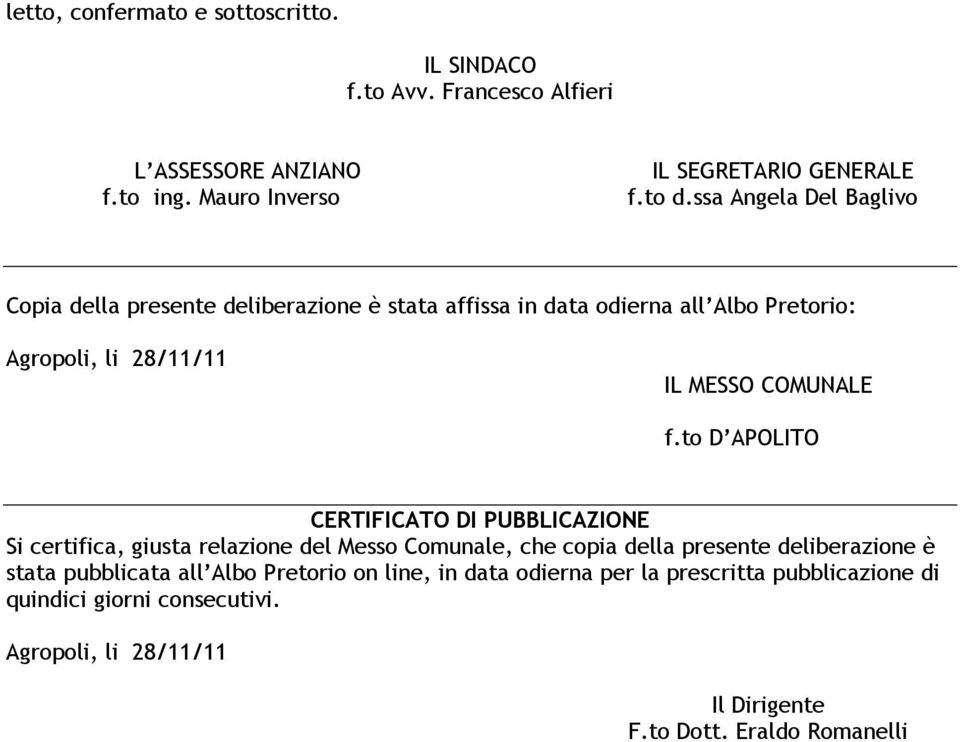 to D APOLITO CERTIFICATO DI PUBBLICAZIONE Si certifica, giusta relazione del Messo Comunale, che copia della presente deliberazione è stata pubblicata all