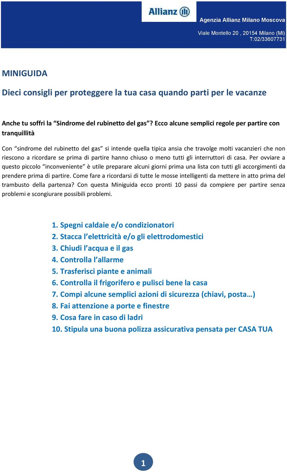 Ecco alcune semplici regole per partire con tranquillità Con sindrome del rubinetto del gas si intende quella tipica ansia che travolge molti vacanzieri che non riescono a ricordare se prima di