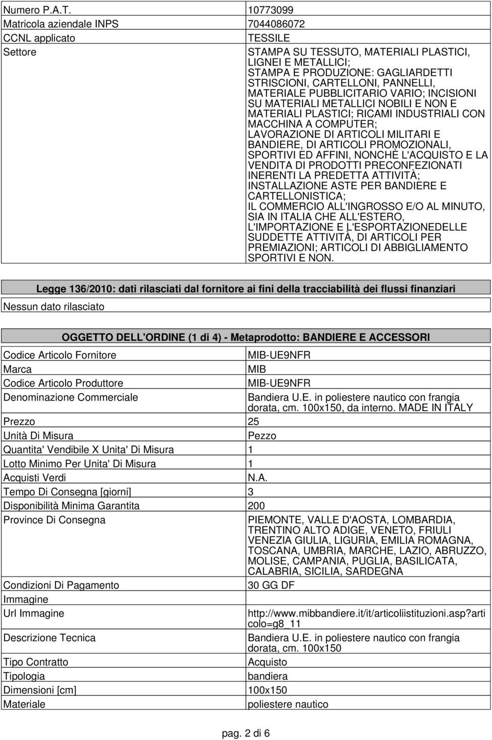 PANNELLI, MATERIALE PUBBLICITARIO VARIO; INCISIONI SU MATERIALI METALLICI NOBILI E NON E MATERIALI PLASTICI; RICAMI INDUSTRIALI CON MACCHINA A COMPUTER; LAVORAZIONE DI ARTICOLI MILITARI E BANDIERE,