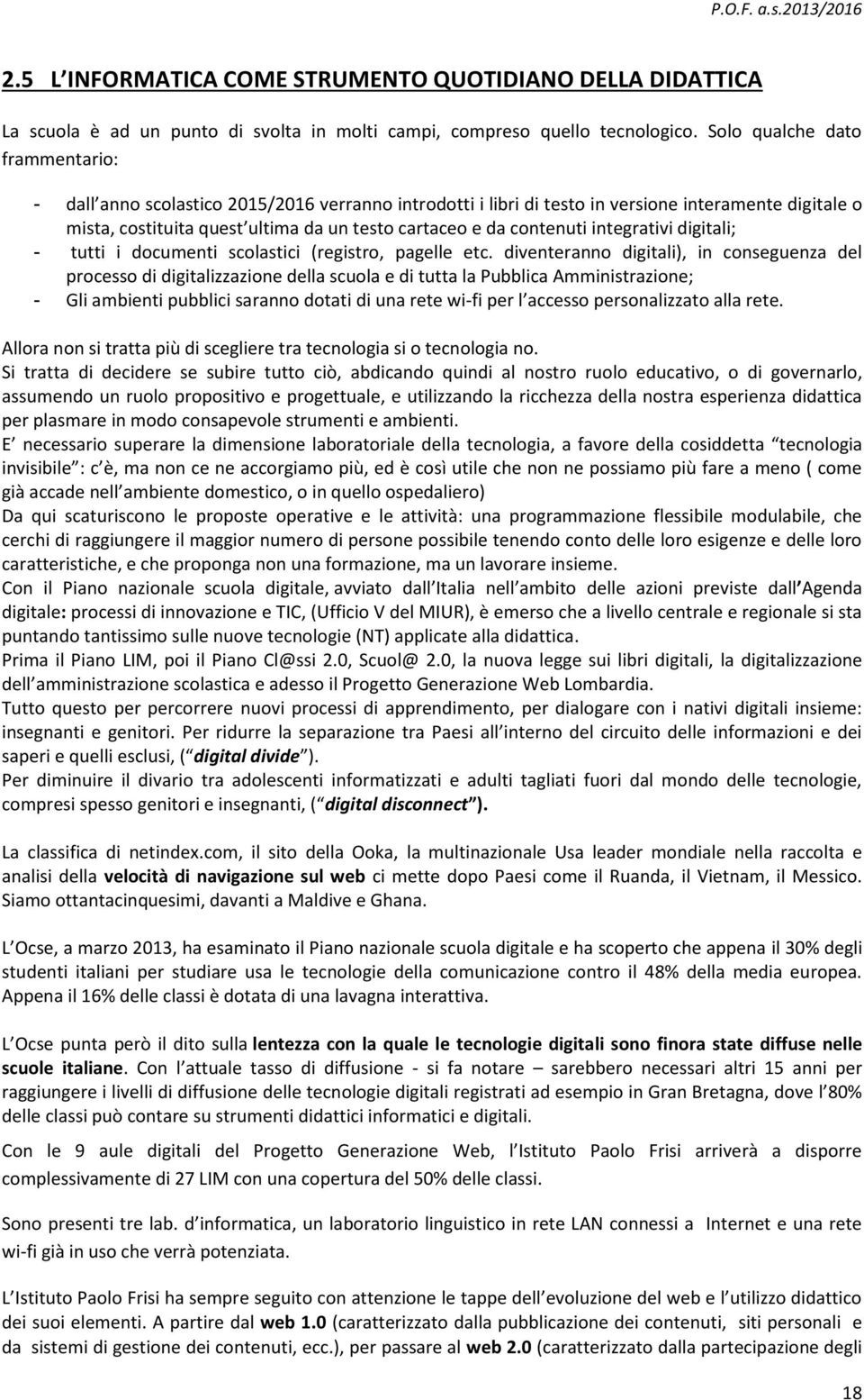 contenuti integrativi digitali; - tutti i documenti scolastici (registro, pagelle etc.