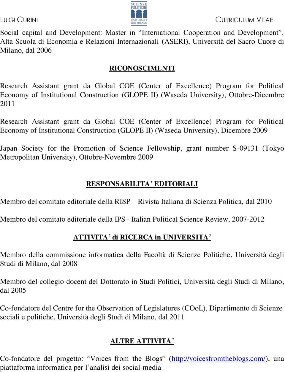 Assistant grant da Global COE (Center of Excellence) Program for Political Economy of Institutional Construction (GLOPE II) (Waseda University), Dicembre 2009 Japan Society for the Promotion of