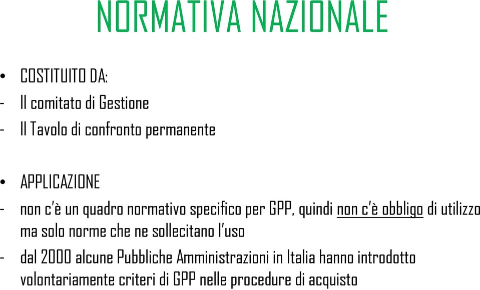 obbligo di utilizzo ma solo norme che ne sollecitano l uso - dal 2000 alcune Pubbliche