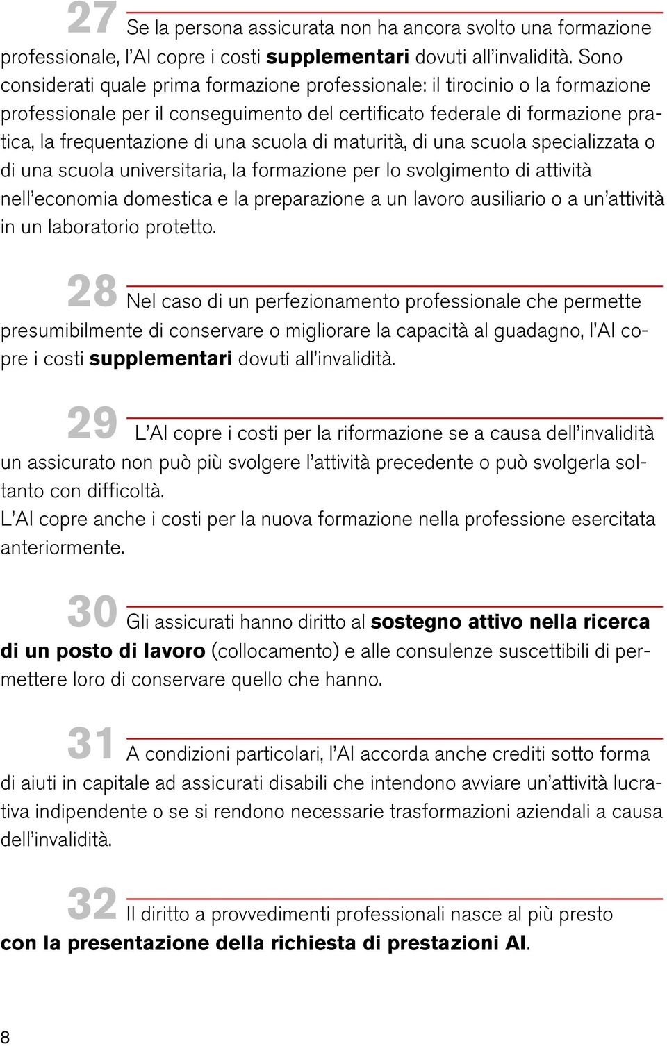 di maturità, di una scuola specializzata o di una scuola universitaria, la formazione per lo svolgimento di attività nell economia domestica e la preparazione a un lavoro ausiliario o a un attività