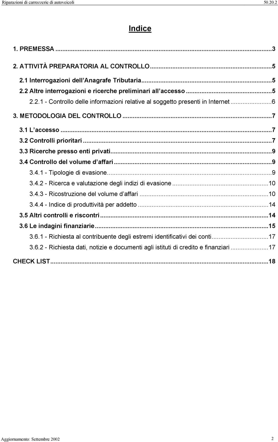 ..10 3.4.3 - Ricostruzione del volume d affari...10 3.4.4 - Indice di produttività per addetto...14 3.5 Altri controlli e riscontri...14 3.6 