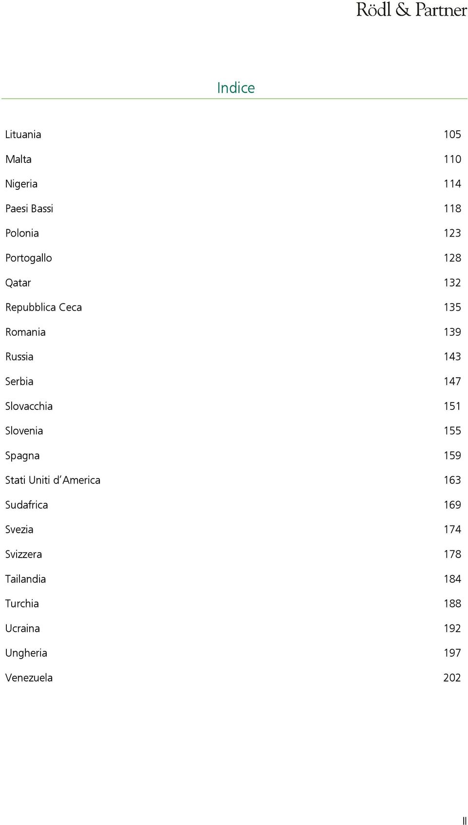 Slovacchia 151 Slovenia 155 Spagna 159 Stati Uniti d America 163 Sudafrica 169