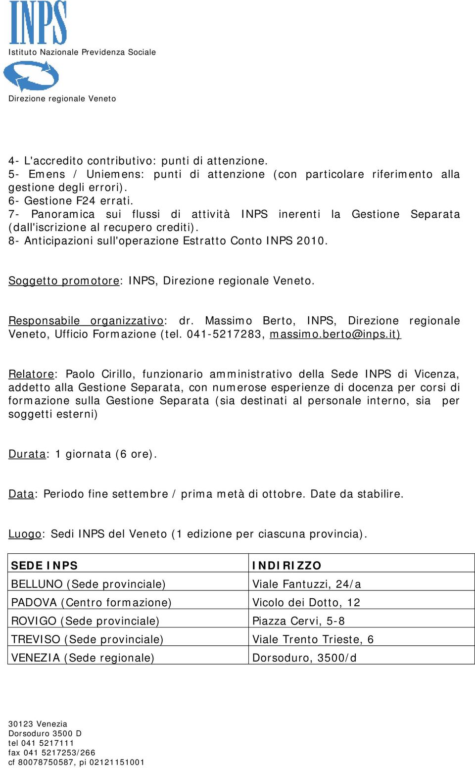 Responsabile organizzativo: dr. Massimo Berto, INPS, Direzione regionale Veneto, Ufficio Formazione (tel. 041-5217283, massimo.berto@inps.