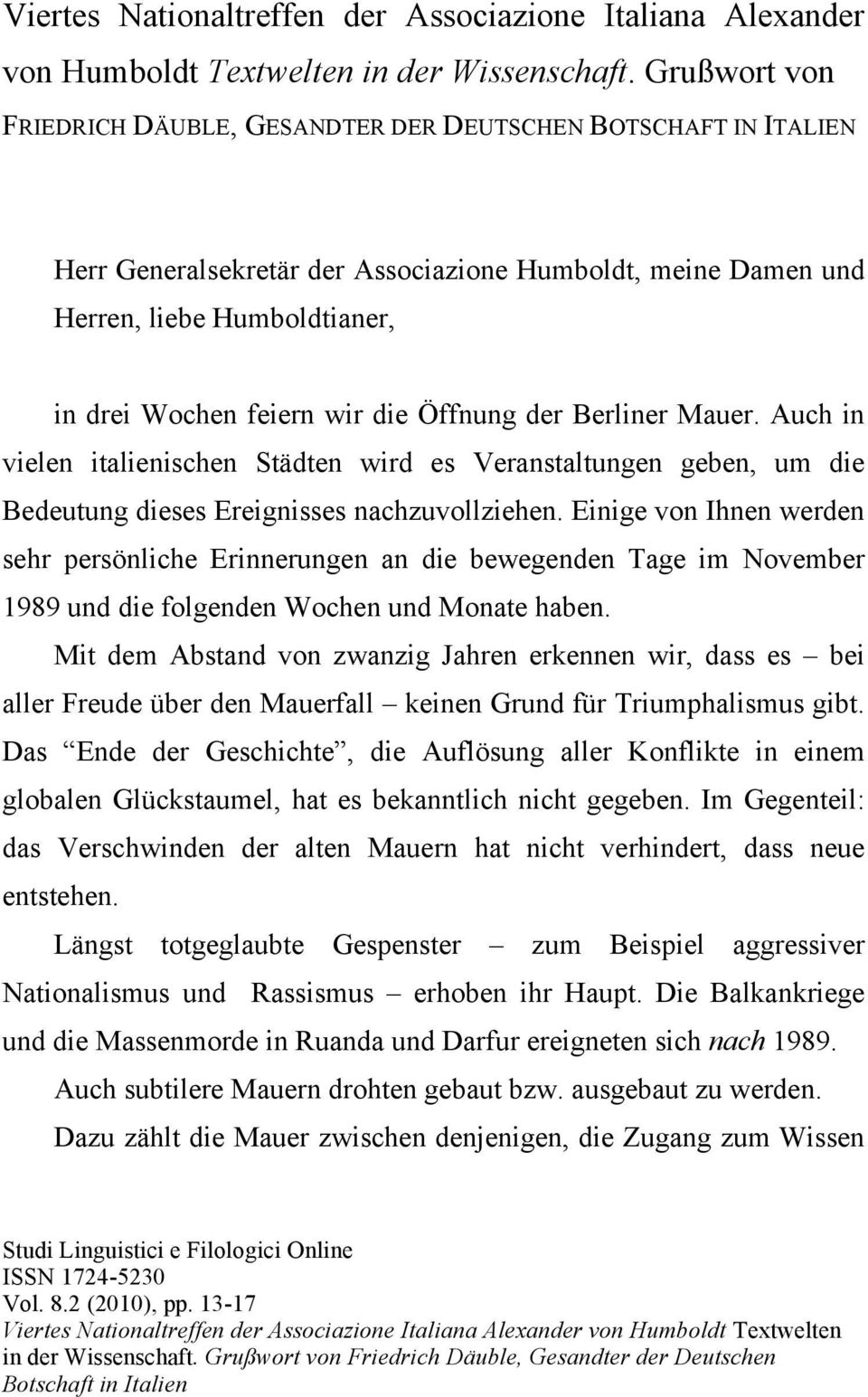 Öffnung der Berliner Mauer. Auch in vielen italienischen Städten wird es Veranstaltungen geben, um die Bedeutung dieses Ereignisses nachzuvollziehen.