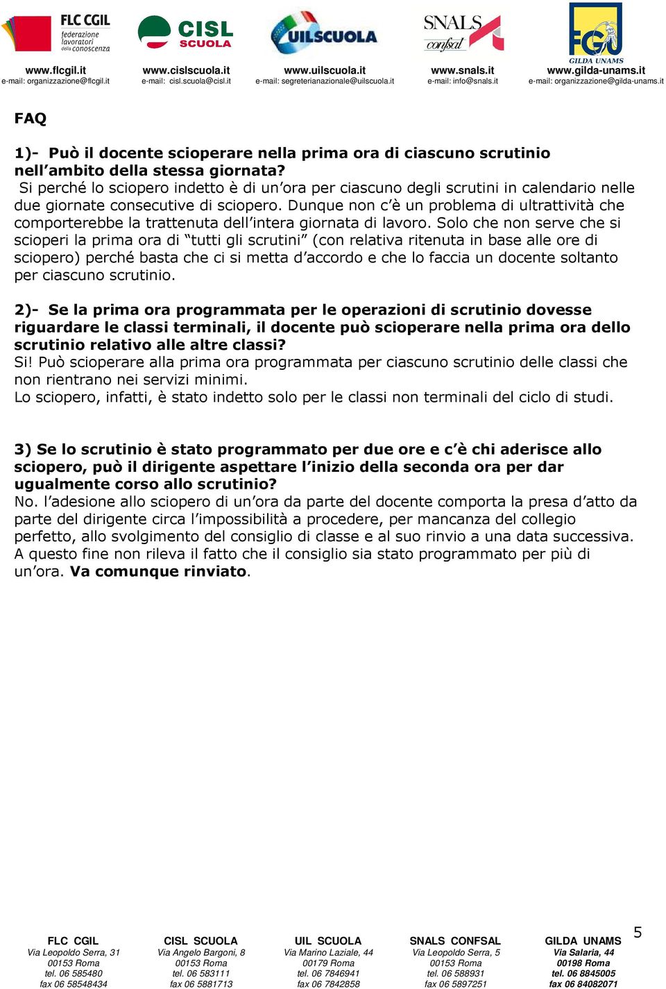 Dunque non c è un problema di ultrattività che comporterebbe la trattenuta dell intera giornata di lavoro.